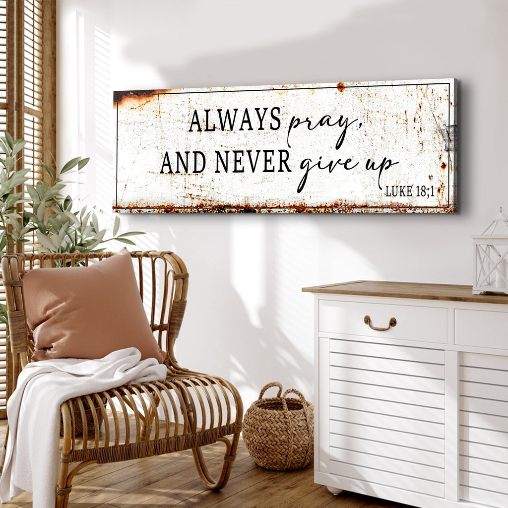 Always Pray And Never Give Up - Luke 18:1 Faith Sign
