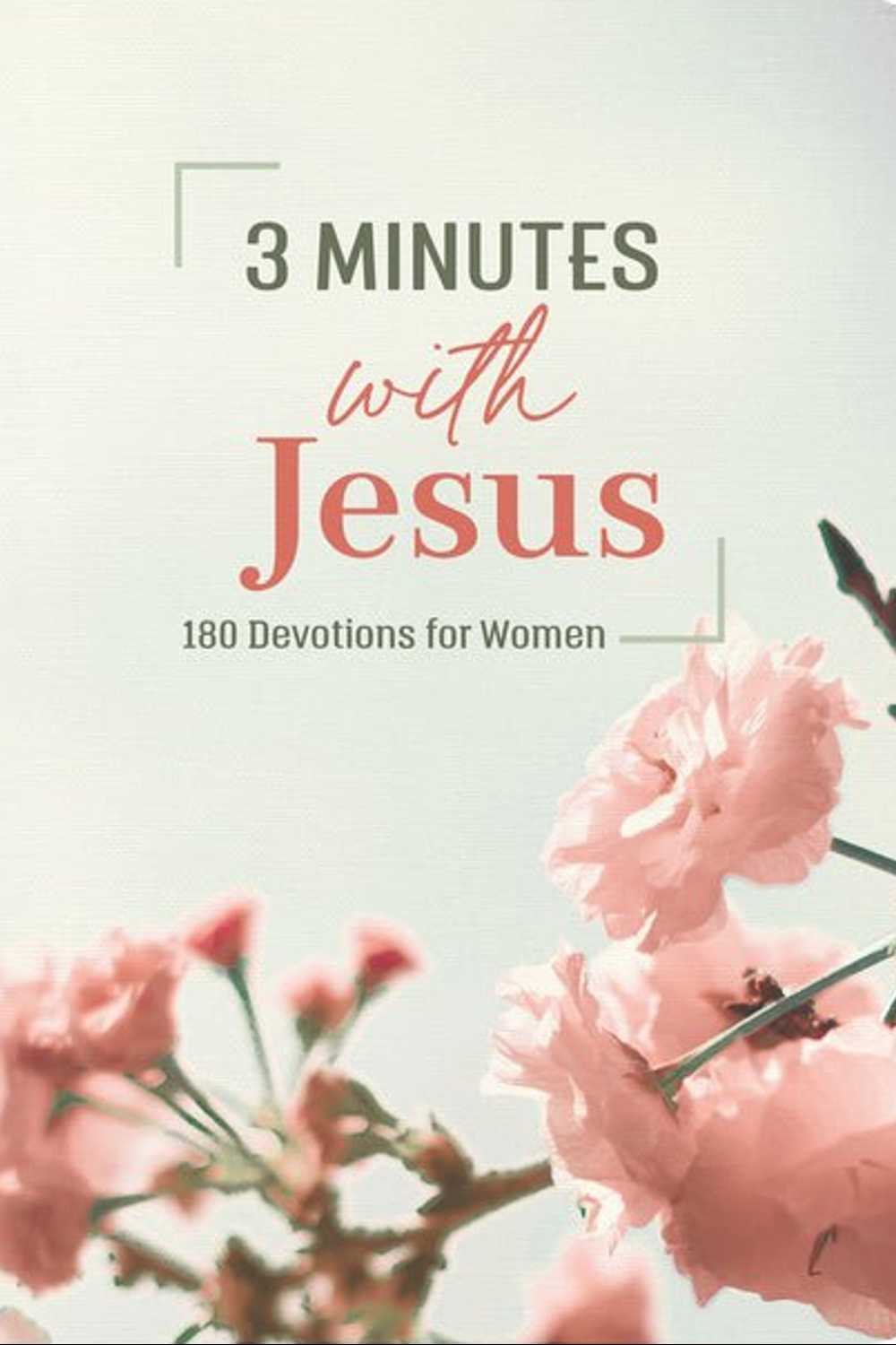 3 Minutes With Jesus: 180 Devotions for Women (3-Minute Devotions)