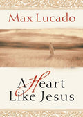 A Heart Like Jesus: Lessons for Living a Christ-Like Life