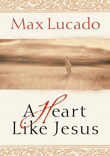 A Heart Like Jesus: Lessons for Living a Christ-Like Life