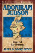 Adoniram Judson: Bound for Burma (Christian Heroes: Then and Now)