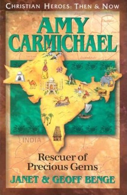 Amy Carmichael: Rescuer of Precious Gems (Christian Heroes: Then and Now)