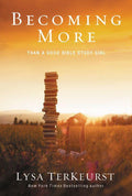 Becoming More Than a Good Bible Study Girl: Uncovering a Deeper Relationship with God and Living with Purpose after Sunday School Is Over