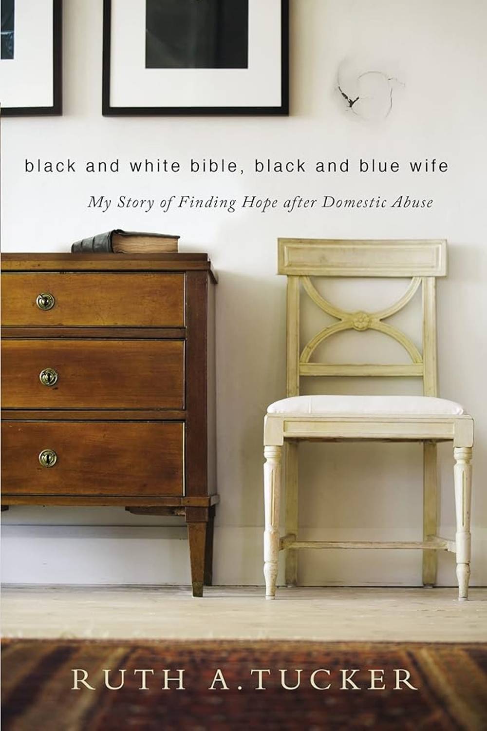 Black and White Bible, Black and Blue Wife: My Story of Finding Hope after Domestic Abuse