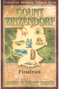 Count Zinzendorf: First Fruit (Christian Heroes: Then and Now)