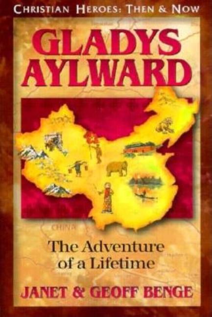 Gladys Aylward: The Adventure of a Lifetime (Christian Heroes: Then and Now)