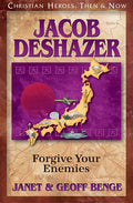 Jacob Deshazer: Forgive Your Enemies (Christian Heroes: Then and Now)