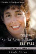 Karla Faye Tucker Set Free: Life and Faith on Death Row
