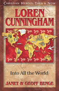 Loren Cunningham: Into All the World (Christian Heroes: Then and Now)