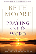 Praying God's Word: Breaking Free from Spiritual Strongholds