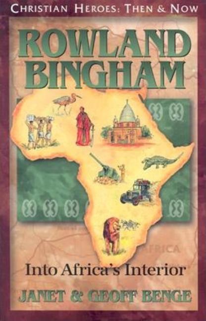 Rowland Bingham: Into Africa's Interior (Christian Heroes: Then and Now)