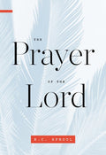 The Prayer of the Lord (R. C. Sproul)