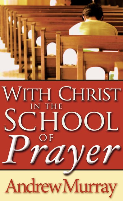 With Christ in the School of Prayer (Andrew Murray)